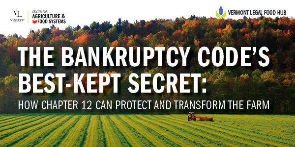 The Bankruptcy Code's Best-Kept Secret: How Chapter 12 Can Protect and Transform the Farm
