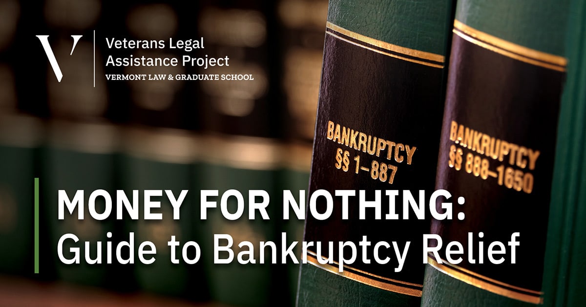 "Money for Nothing: Guide to Bankruptcy Relief," a webinar hosted by the Veterans Legal Assistance Project at Vermont Law and Graduate School.